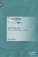 Changing ethnicity : contemporary ethno-politics in China /