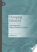 Changing Ethnicity : Contemporary Ethno-Politics in China  /