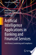 Artificial Intelligence Applications in Banking and Financial Services : Anti Money Laundering and Compliance /
