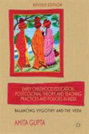 Early childhood education, postcolonial theory, and teaching practices and policies in India : balancing Vygotsky and the Veda /