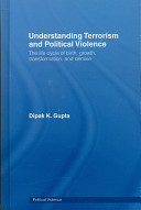 Understanding terrorism and political violence : the life cycle of birth, growth, transformation, and demise /