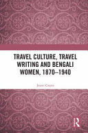 Travel culture, travel writing and Bengali women, 1870-1940 /