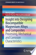 Insight into designing biocompatible magnesium alloys and composites : processing, mechanical and corrosion characteristics /