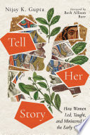 Tell her story : how women led, taught, and ministered in the early church /