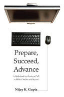 Prepare, succeed, advance : a guidebook for getting a PhD in biblical studies and beyond /