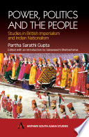 Power, politics and the people : studies in British Imperialism and Indian Nationalism /