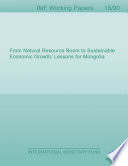 From natural resource boom to sustainable economic growth : lessons for Mongolia /