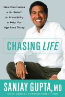 Chasing life : new discoveries in the search for immortality to help you age less today /