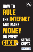 How to rule the internet and make money on every click /