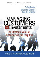 Managing customers as investments : the strategic value of customers in the long run /