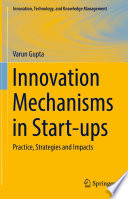 Innovation Mechanisms in Start-ups : Practice, Strategies and Impacts /