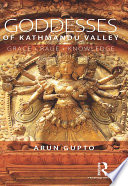 Goddesses of Kathmandu Valley : Grace, Rage, Knowledge /