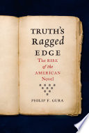 Truth's ragged edge : the rise of the American novel /