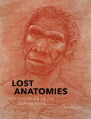 Lost anatomies : the evolution of the human form /