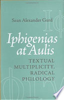 Iphigenias at Aulis : textual multiplicity, radical philology /
