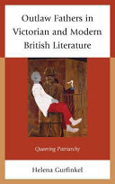 Outlaw fathers in Victorian and modern British literature : queering patriarchy /