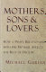 Mothers, sons, and lovers : how a man's relationship with his mother affects the rest of his life /