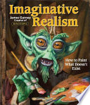 Imaginative realism : how to paint what doesn't exist /