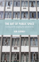 The art of public space : curating and re-imagining the ephemeral city /