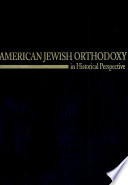 American Jewish orthodoxy in historical perspective /