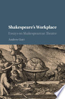 Shakespeare's workplace : essays on Shakespearean theatre /