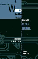 Wired to the world, chained to the home : telework in daily life /