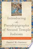 Introducing the Pseudepigrapha of Second Temple Judaism : message, context, and significance /