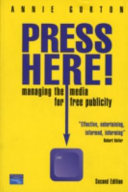 Press here! : how to develop good relationships with journalists and achieve positive editorial publicity /