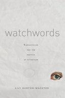 Watchwords : Romanticism and the poetics of attention /