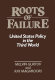 The roots of failure : United States policy in the Third World /