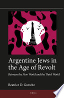 Argentine Jews in the age of revolt : between the New World and the Third World /