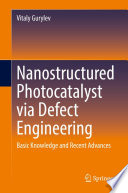 Nanostructured Photocatalyst via Defect Engineering : Basic Knowledge and Recent Advances /
