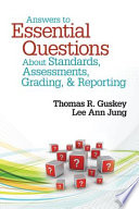 Answers to essential questions about standards, assessments, grading, & reporting /