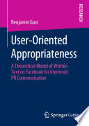 User-Oriented Appropriateness : A Theoretical Model of Written Text on Facebook for Improved PR Communication /