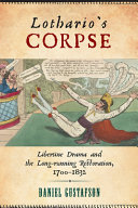 Lothario's corpse : libertine drama and the long-running Restoration, 1700-1832 /