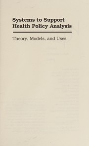 Systems to support health policy analysis : theory, models, and uses /