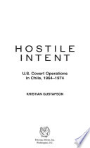 Hostile intent : U.S. covert operations in Chile, 1964-1974 /