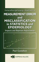 Measurement error and misclassification in statistics and epidemiology : impacts and Bayesian adjustments /