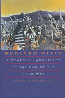 Nuclear rites : a weapons laboratory at the end of the Cold War /