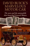 David Buick's marvelous motor car : the men and the automobile that launched General Motors /