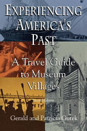 Experiencing America's past : a travel guide to museum villages /