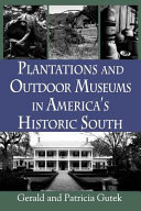 Plantations and outdoor museums in America's historic South /