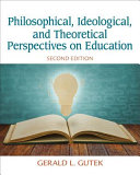 Philosophical, ideological and theoretical perspectives on education /