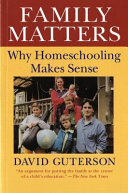 Family matters : why homeschooling makes sense /