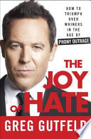 The Joy of hate : how to triumph over whiners in the age of phony outrage /