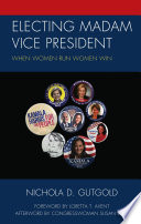 Electing Madam Vice President : when women run women win /