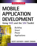 Mobile application development with SMS and the SIM toolkit : Scott B. Guthery, Mary J. Cronin.