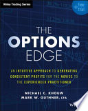 The options edge : an intuitive approach to generating consistent profits for the novice to the experienced practitioner /
