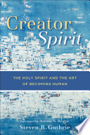 Creator Spirit : the Holy Spirit and the art of becoming human /