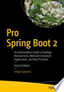 Pro Spring Boot 2 : An Authoritative Guide to Building Microservices, Web and Enterprise Applications, and Best Practices /